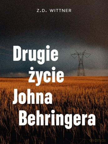 Drugie życie Johna Behringera - Z.D. Wittner [KSIĄŻKA]
