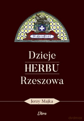 Dzieje herbu Rzeszowa - Jerzy Majka [KSIĄŻKA]