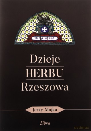 Dzieje herbu Rzeszowa - Jerzy Majka [KSIĄŻKA]