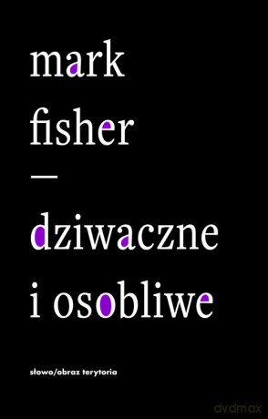 Dziwaczne i osobliwe - Mark Fisher [KSIĄŻKA]