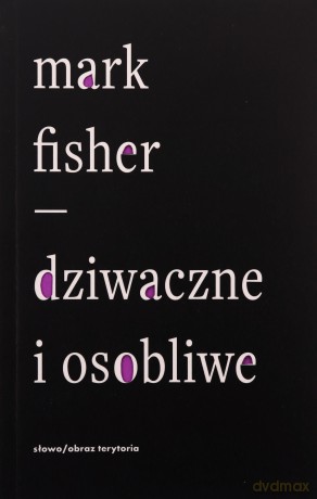 Dziwaczne i osobliwe - Mark Fisher [KSIĄŻKA]