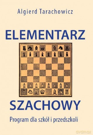 Elementarz Szachowy. Program dla szkół i przedszkoli - Algierd Tarachowicz [KSIĄŻKA]