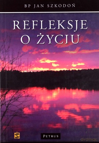 Refleksje o życiu - Jan Szkodoń [KSIĄŻKA]