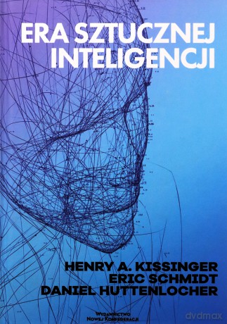 Era Sztucznej Inteligencji - Daniel Huttenlocher, Eric Schmidt [KSIĄŻKA]