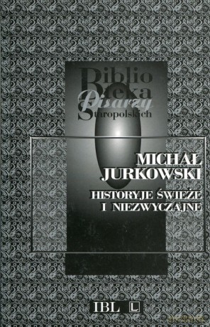 Historyje świeże i niezwyczajne - Michał Jurkowski [KSIĄŻKA]