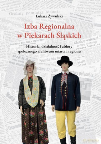 Izba Regionalna w Piekarach Śląskich - Łukasz Żywulski [KSIĄŻKA]