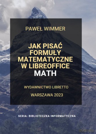 Jak pisać formuły matematyczne w LibreOffice Math - Paweł Wimmer [KSIĄŻKA]