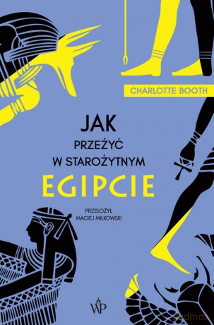 Jak przeżyć w starożytnym Egipcie - Charlotte Booth [KSIĄŻKA]