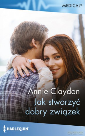 Jak stworzyć dobry związek - Annie Claydon [KSIĄŻKA]