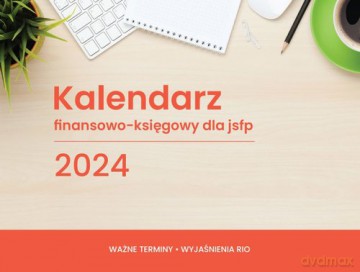 Kalendarz 2024 finansowo-księgowy dla jsfp [Książka]