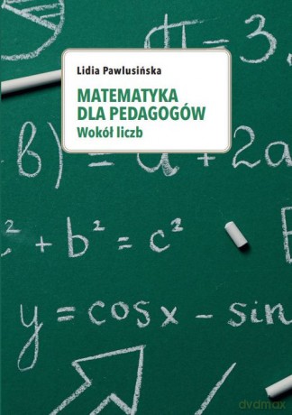 Matematyka dla pedagogów. Wokół liczb. - Lidia Pawlusińska [KSIĄŻKA]