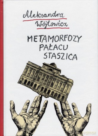 Metamorfozy Pałacu Staszica - Aleksandra Wójtowicz [KSIĄŻKA]