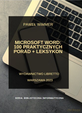 Microsoft Word: 100 praktycznych porad + Leksykon - Paweł Wimmer [KSIĄŻKA]