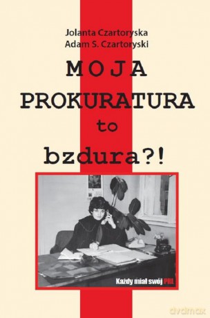Moja prokuratura to bzdura! - Jolanta Czartoryska, S. Czartoryski Adam [KSIĄŻKA]