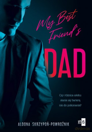 My Best Friend's Dad - Aldona Skrzypoń-Powroźnik [KSIĄŻKA]