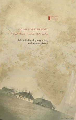 Nic nie potrzebujemy Tylko przetrwać ten czas - Mieczysław Grfinkiel, Moszek Maik [KSIĄŻKA]