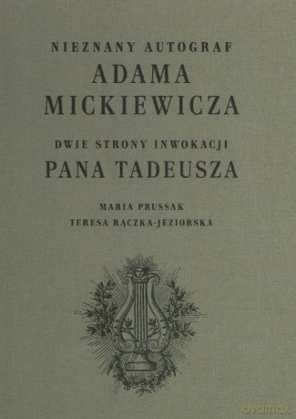 Nieznany autograf Adama Mickiewicza - Maria Prussak, Teresa Rączka-Jeziorska [KSIĄŻKA]
