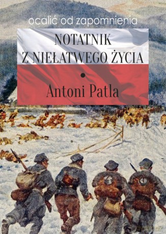 Notatnik z niełatwego życia - Antoni Patla [KSIĄŻKA]