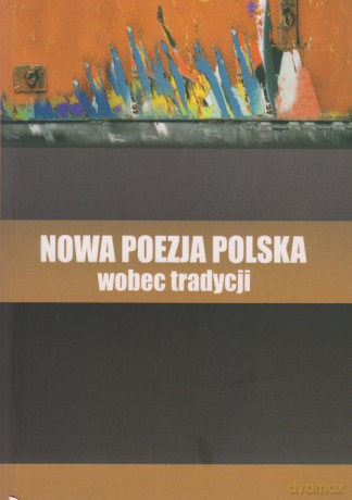 Nowa poezja polska wobec tradycji [KSIĄŻKA]
