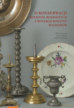 O konserwacji rzemiosł rozmaitych z kolekcji rodziny Wagnerów [KSIĄŻKA]