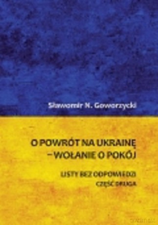 O powrót na Ukrainę wołanie o pokój Część 2 - Sławomir N. Goworzycki [KSIĄŻKA]