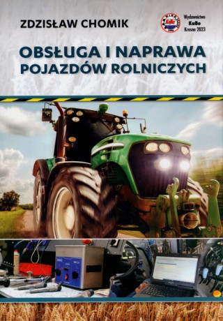 Obsługa i naprawa pojazdów rolniczych - Zdzisław Chomik [KSIĄŻKA]