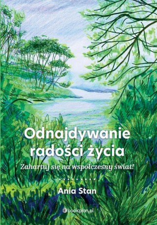 Odnajdywanie radości życia - Ania Stan [KSIĄŻKA]