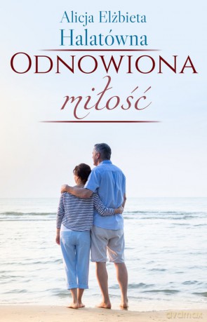 Odnowiona miłość - Alicja Elżbieta Halatówna [KSIĄŻKA]