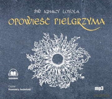 Opowieść Pielgrzyma Autobiografia - Ignacy Loyola [AUDIOBOOK]