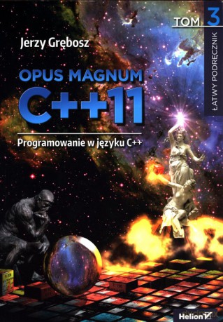 Opus magnum C++11 Programowanie w języku C++ (Tom 3) - Jerzy Grębosz [KSIĄŻKA]