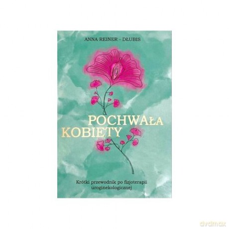 Pochwała kobiety - Anna Reiner-Dłubis [KSIĄŻKA]