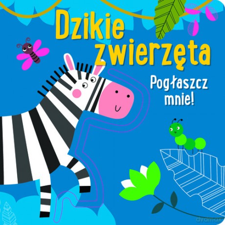 Pogłaszcz mnie! Dzikie zwierzęta [KSIĄŻKA]