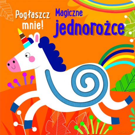 Pogłaszcz mnie! Magiczne jednorożce [KSIĄŻKA]