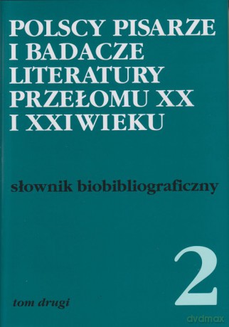 Polscy pisarze i badacze literatury przełomu XX i XXI wieku (Tom 2) [KSIĄŻKA]