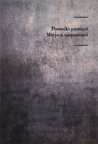 Pomniki pamięci Miejsca niepamięci [KSIĄŻKA]