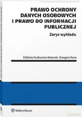 Prawo ochrony danych osobowych i prawo do informacji publicznej - Elżbieta Gudowska- Natanek, Grzegorz Kuca [KSIĄŻKA]