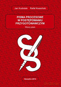Pisma procesowe w postępowaniu przygotowawczym. Wzory pism. Wyd. VIII - Jan Kudrelek, Rafał Kwaśniewski [KSIĄŻKA]