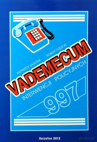 Vademecum interwencji policyjnych. Interwencje od A do Z. Wyd.IX poprawione i uzupełnione. - Krzysztof Łagoda/Robert Częścik [KSIĄŻKA]