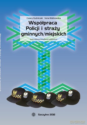 Współpraca policji i straży gminnych/miejskich - Cezary Guźniczak/Irena Malinowska [KSIĄŻKA]