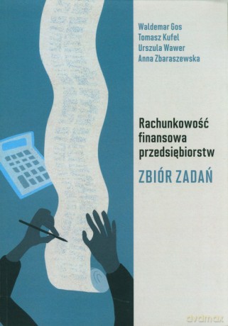 Rachunkowość finansowa przedsiębiorstw Zbiór zadań - Gos Waldemar, Kufel Tomasz [KSIĄŻKA]