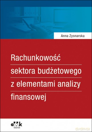 Rachunkowość sektora budżetowego z elementami analizy finansowej - Anna Zysnarska [KSIĄŻKA]
