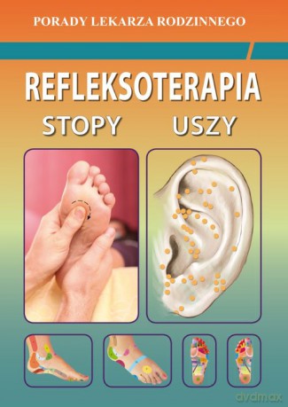 Refleksoterapia Stopy, uszy - Emilia Chojnowska, Justyna Malanowska-Mamrot [KSIĄŻKA]