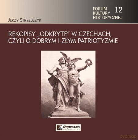 Rękopisy odkryte w Czechach czyli o dobrym i złym patriotyzmie - Jerzy Strzelczyk [KSIĄŻKA]