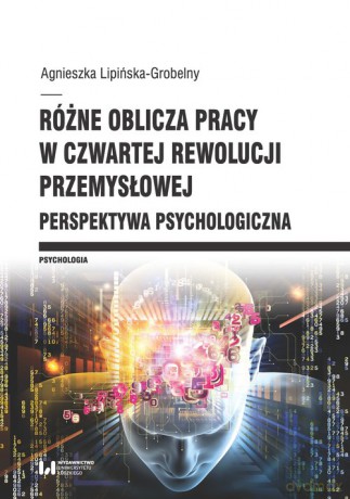 Różne oblicza pracy w czwartej rewolucji przemysłowej - Agnieszka Lipińska-Grobelny [KSIĄŻKA]