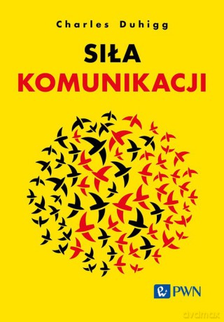 Siła komunikacji - Charles Duhigg [KSIĄŻKA]