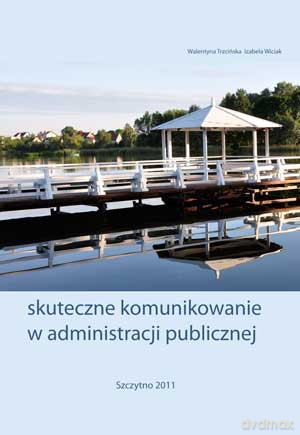 Skuteczne komunikowanie w administracji publicznej - Walentyna Trzcińska/Izabela Wiciak [KSIĄŻKA]