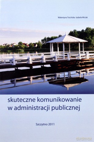 Skuteczne komunikowanie w administracji publicznej - Walentyna Trzcińska/Izabela Wiciak [KSIĄŻKA]