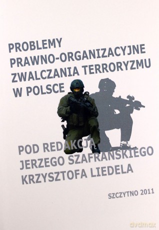 Problemy prawno-organizacyjne zwalczania terroryzmu w Polsce - J.Szafrański/K.Liedel [KSIĄŻKA]