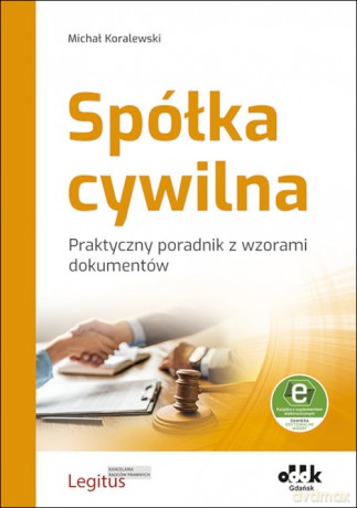 Spółka cywilna Praktyczny poradnik z wzorami dokumentów (z suplementem elektronicznym) - Michał Koralewski [KSIĄŻKA]