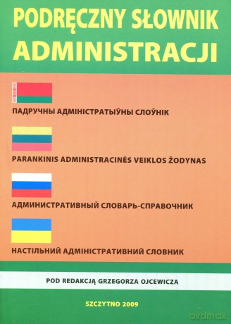Podręczny słownik administracji: polski, białoruski, litewski, rosyjski - Grzegorz Ojcewicz [KSIĄŻKA]